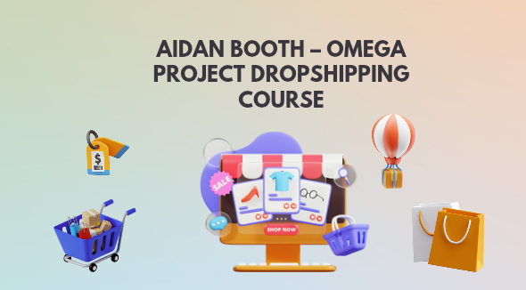 Aidan Booth – Omega Project DropShipping Course